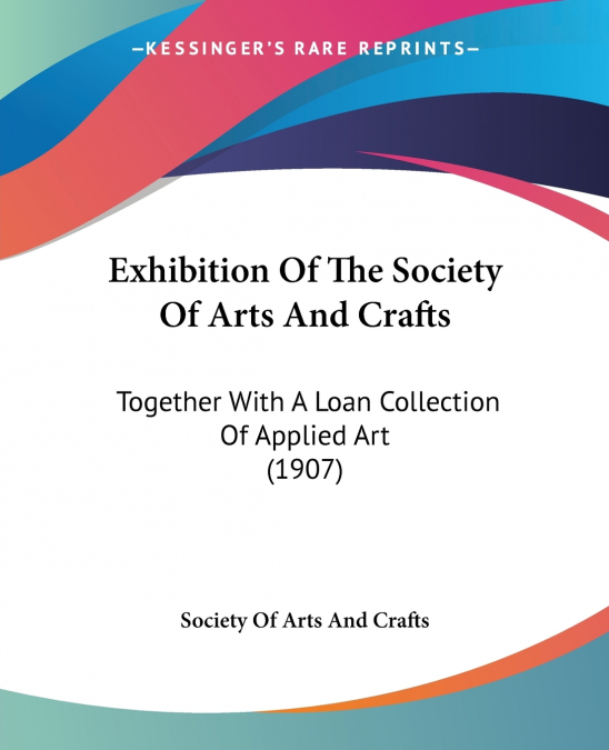 Exhibition Of The Society Of Arts And Crafts
