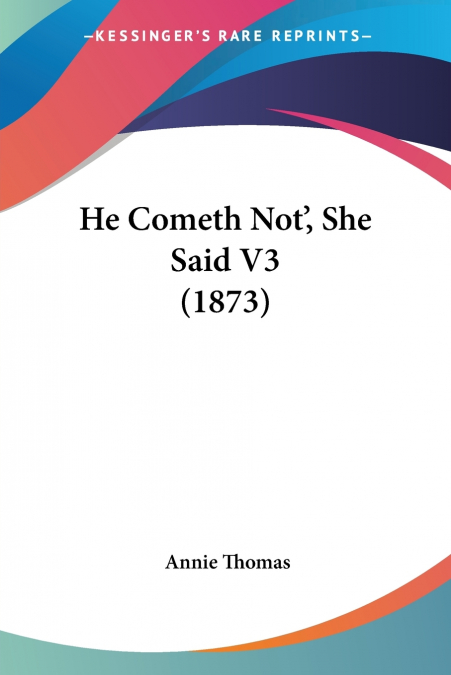 He Cometh Not’, She Said V3 (1873)