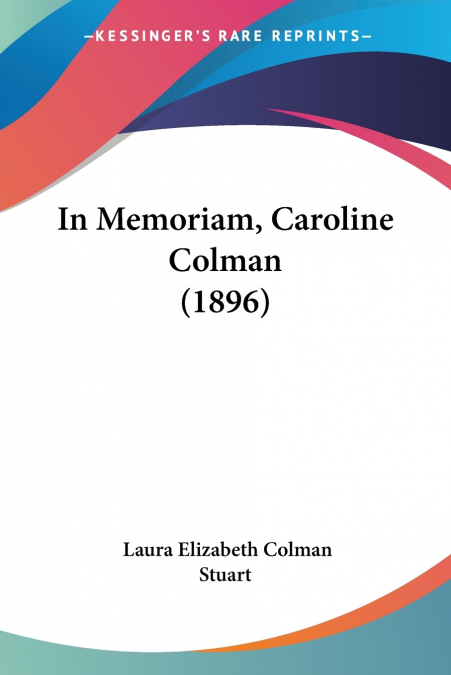 In Memoriam, Caroline Colman (1896)