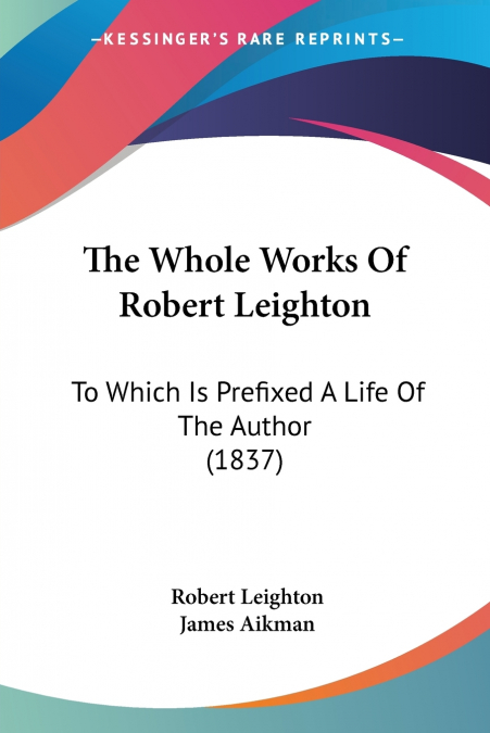 The Whole Works Of Robert Leighton