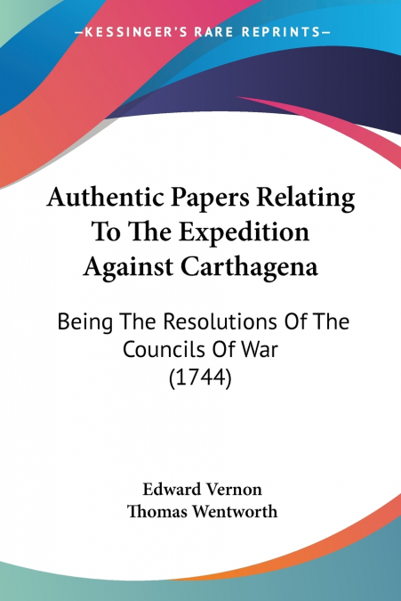Authentic Papers Relating To The Expedition Against Carthagena