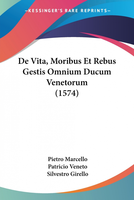 De Vita, Moribus Et Rebus Gestis Omnium Ducum Venetorum (1574)