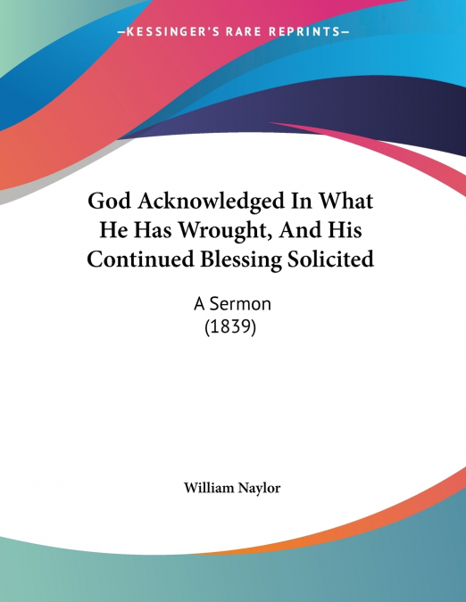 God Acknowledged In What He Has Wrought, And His Continued Blessing Solicited
