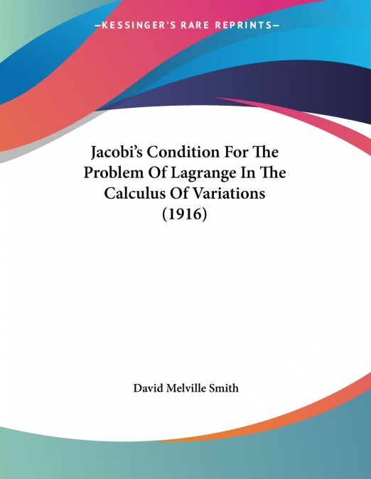 Jacobi’s Condition For The Problem Of Lagrange In The Calculus Of Variations (1916)