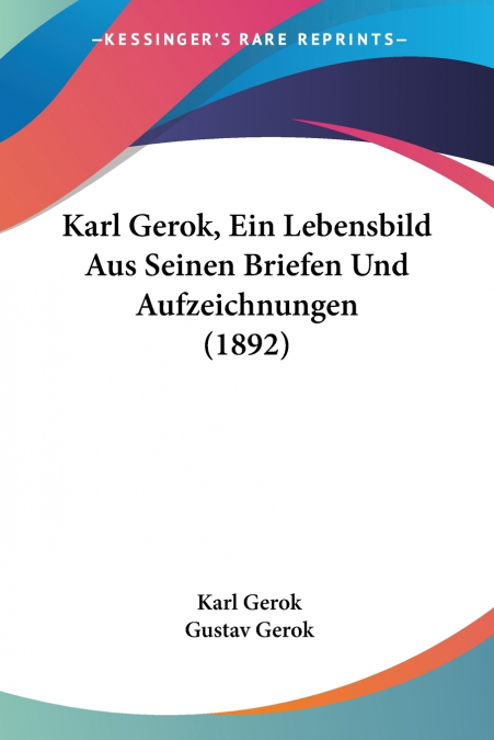 Karl Gerok, Ein Lebensbild Aus Seinen Briefen Und Aufzeichnungen (1892)