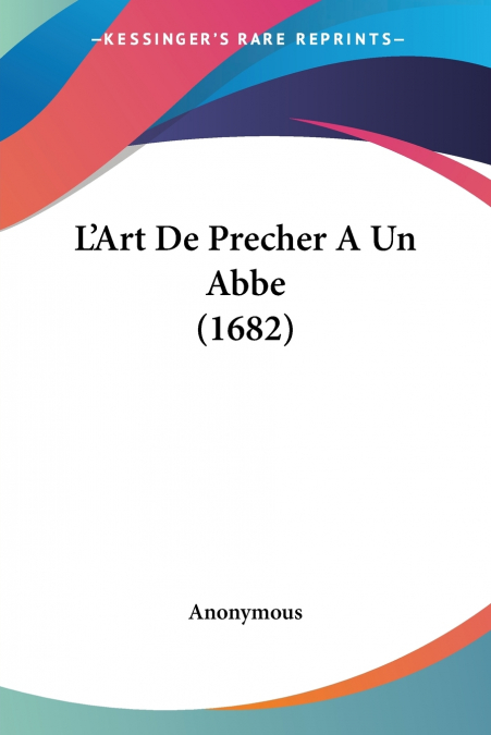 L’Art De Precher A Un Abbe (1682)