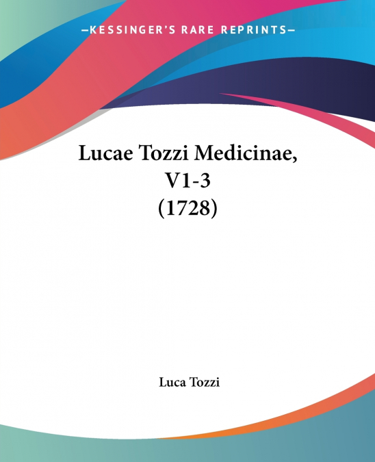Lucae Tozzi Medicinae, V1-3 (1728)