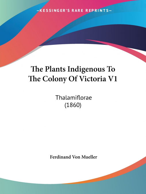 The Plants Indigenous To The Colony Of Victoria V1