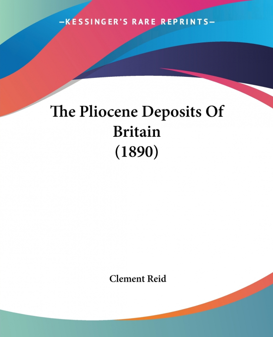 The Pliocene Deposits Of Britain (1890)
