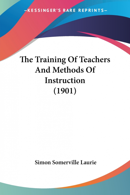 The Training Of Teachers And Methods Of Instruction (1901)