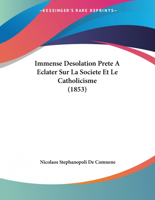 Immense Desolation Prete A  Eclater Sur La Societe Et Le Catholicisme (1853)