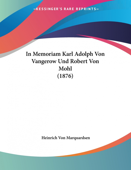 In Memoriam Karl Adolph Von Vangerow Und Robert Von Mohl (1876)