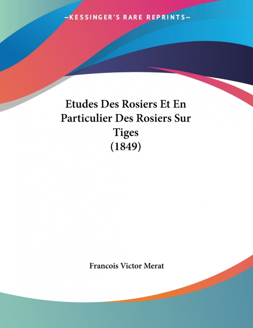 Etudes Des Rosiers Et En Particulier Des Rosiers Sur Tiges (1849)