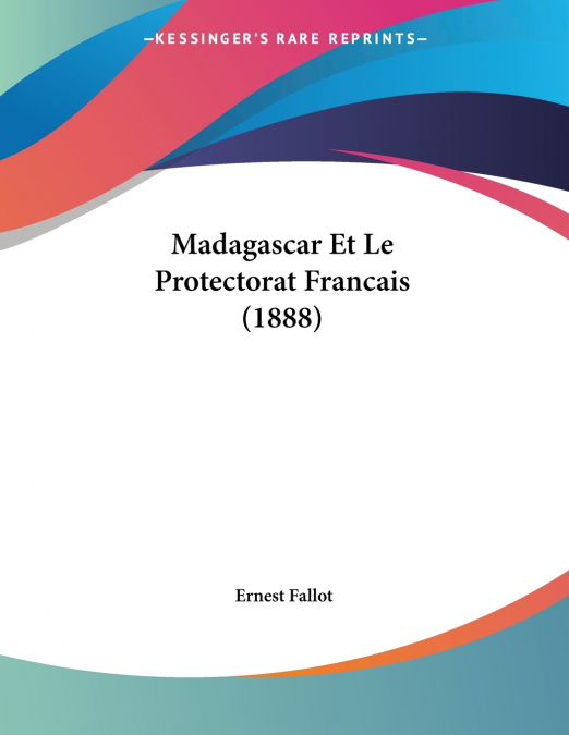 Madagascar Et Le Protectorat Francais (1888)