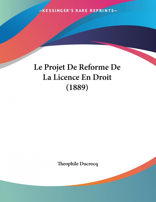 Le Projet De Reforme De La Licence En Droit (1889)