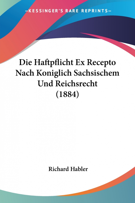 Die Haftpflicht Ex Recepto Nach Koniglich Sachsischem Und Reichsrecht (1884)