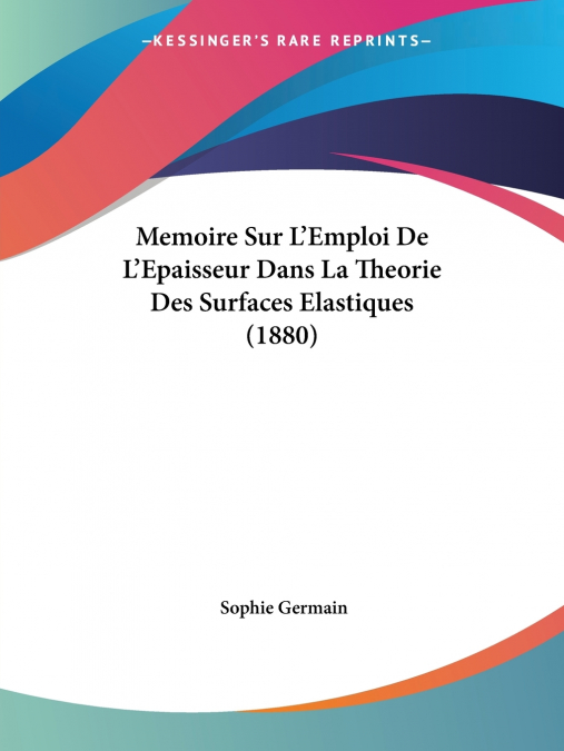 Memoire Sur L’Emploi De L’Epaisseur Dans La Theorie Des Surfaces Elastiques (1880)