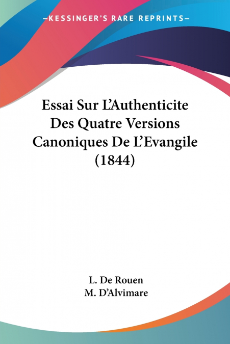 Essai Sur L’Authenticite Des Quatre Versions Canoniques De L’Evangile (1844)