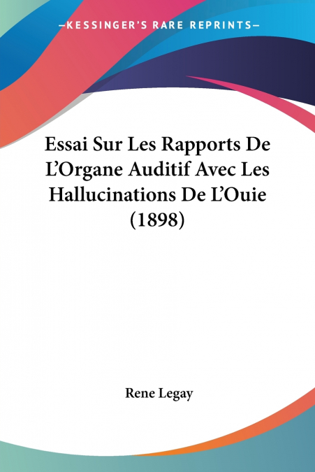 Essai Sur Les Rapports De L’Organe Auditif Avec Les Hallucinations De L’Ouie (1898)