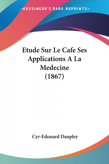 Etude Sur Le Cafe Ses Applications A La Medecine (1867)