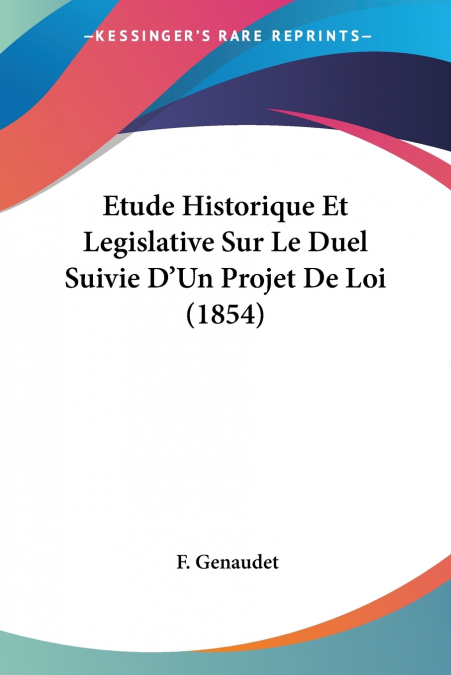 Etude Historique Et Legislative Sur Le Duel Suivie D’Un Projet De Loi (1854)