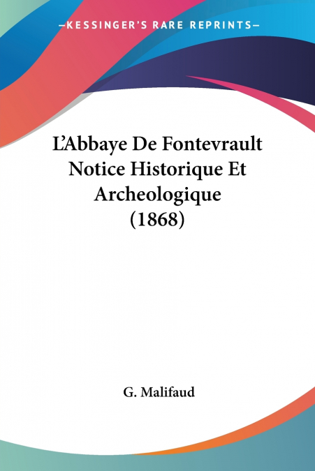 L’Abbaye De Fontevrault Notice Historique Et Archeologique (1868)