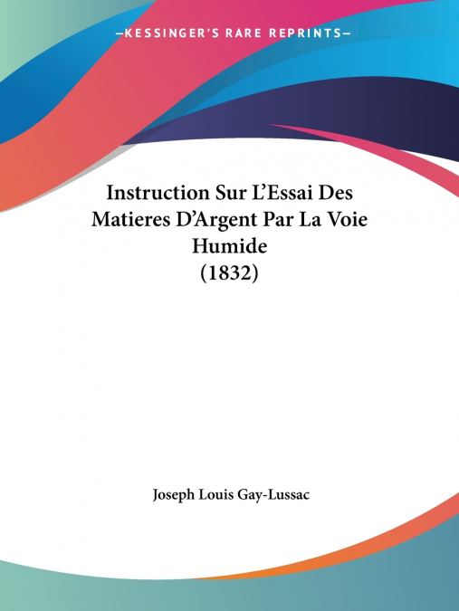 Instruction Sur L’Essai Des Matieres D’Argent Par La Voie Humide (1832)