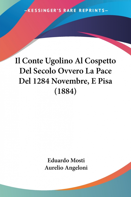 Il Conte Ugolino Al Cospetto Del Secolo Ovvero La Pace Del 1284 Novembre, E Pisa (1884)