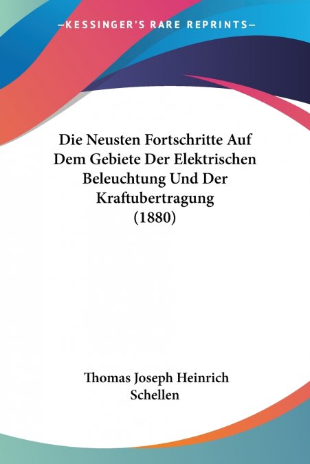 Die Neusten Fortschritte Auf Dem Gebiete Der Elektrischen Beleuchtung Und Der Kraftubertragung (1880)