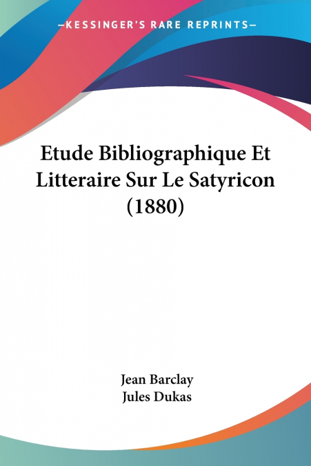 Etude Bibliographique Et Litteraire Sur Le Satyricon (1880)