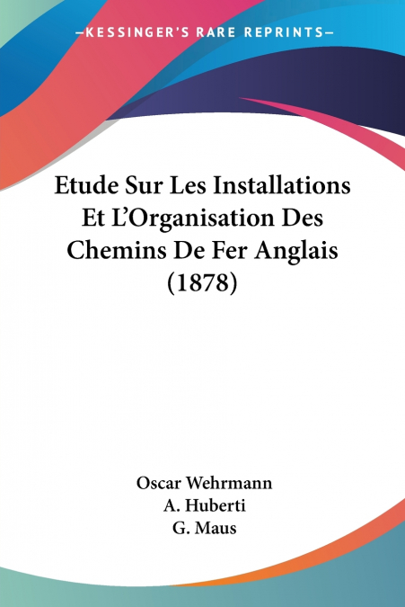 Etude Sur Les Installations Et L’Organisation Des Chemins De Fer Anglais (1878)