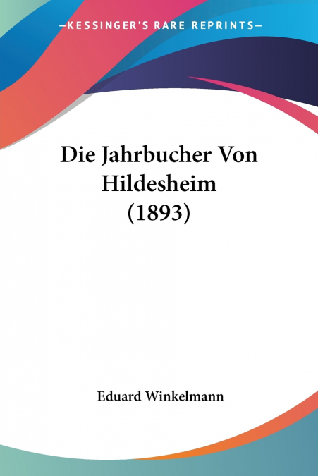 Die Jahrbucher Von Hildesheim (1893)