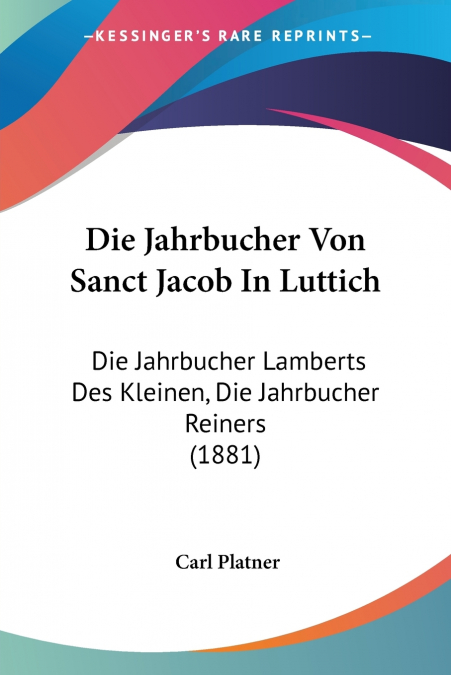 Die Jahrbucher Von Sanct Jacob In Luttich