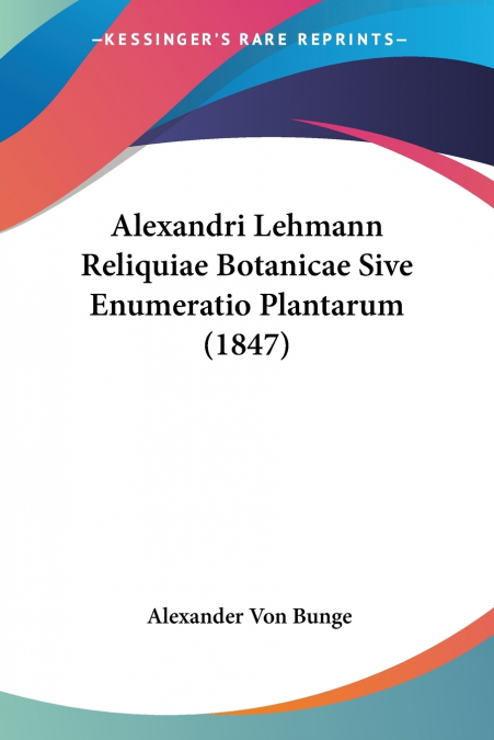 Alexandri Lehmann Reliquiae Botanicae Sive Enumeratio Plantarum (1847)