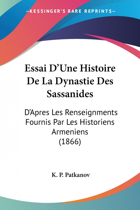 Essai D’Une Histoire De La Dynastie Des Sassanides
