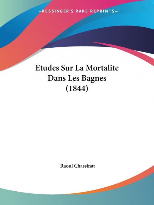 Etudes Sur La Mortalite Dans Les Bagnes (1844)