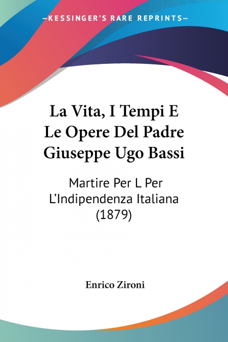 La Vita, I Tempi E Le Opere Del Padre Giuseppe Ugo Bassi