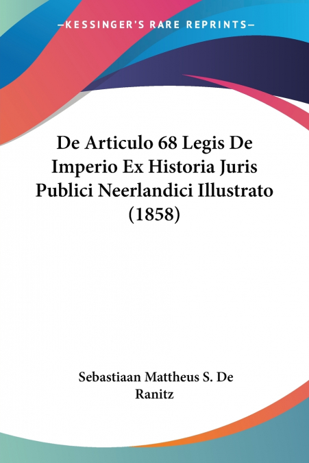 De Articulo 68 Legis De Imperio Ex Historia Juris Publici Neerlandici Illustrato (1858)