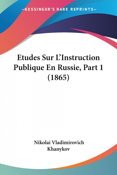 Etudes Sur L’Instruction Publique En Russie, Part 1 (1865)