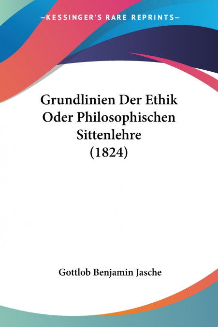 Grundlinien Der Ethik Oder Philosophischen Sittenlehre (1824)