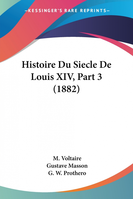 Histoire Du Siecle De Louis XIV, Part 3 (1882)