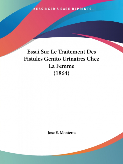 Essai Sur Le Traitement Des Fistules Genito Urinaires Chez La Femme (1864)