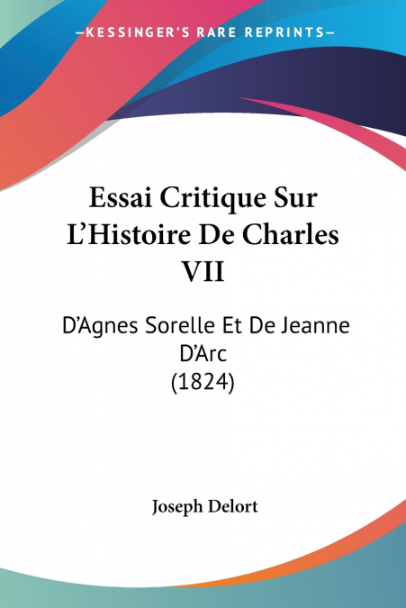 Essai Critique Sur L’Histoire De Charles VII