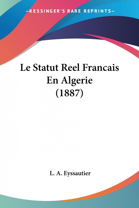 Le Statut Reel Francais En Algerie (1887)