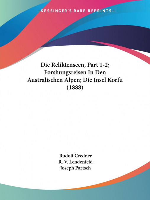 Die Reliktenseen, Part 1-2; Forshungsreisen In Den Australischen Alpen; Die Insel Korfu (1888)