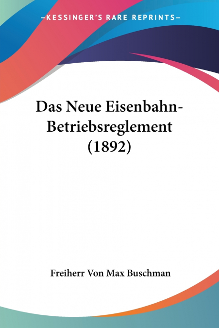 Das Neue Eisenbahn-Betriebsreglement (1892)