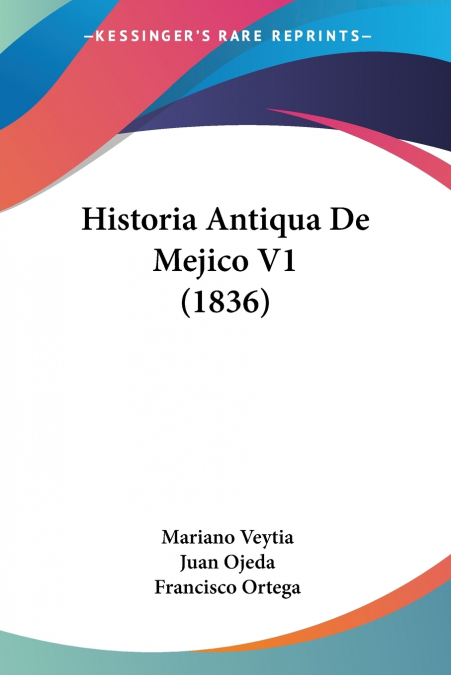Historia Antiqua De Mejico V1 (1836)