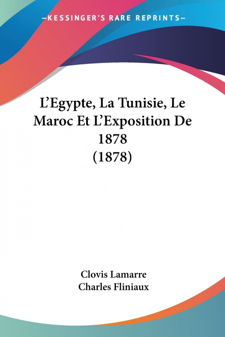 L’Egypte, La Tunisie, Le Maroc Et L’Exposition De 1878 (1878)