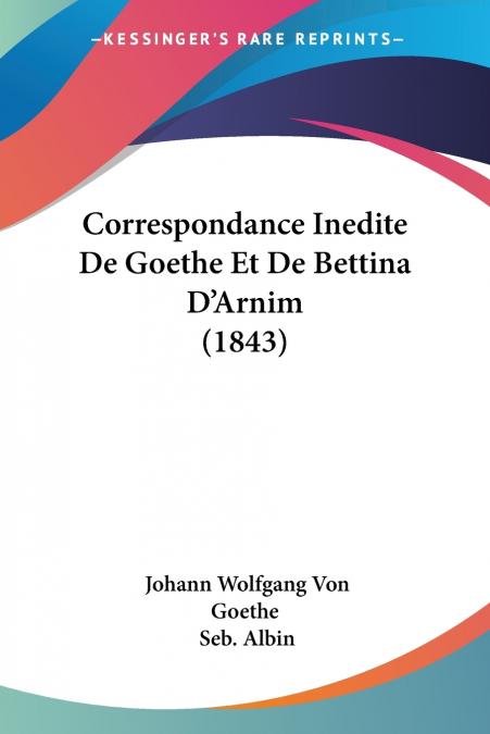 Correspondance Inedite De Goethe Et De Bettina D’Arnim (1843)
