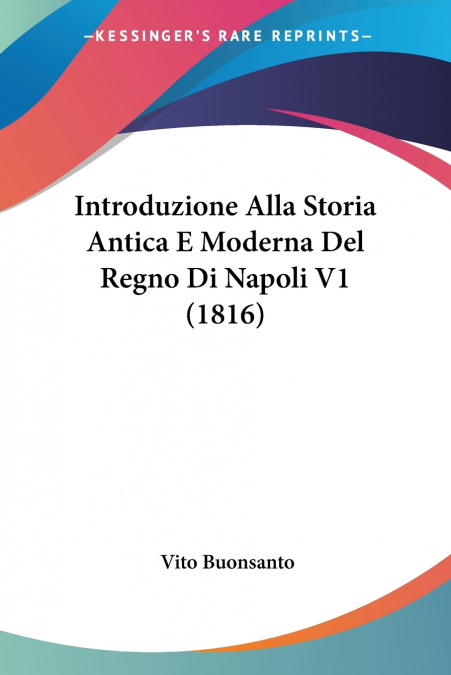 Introduzione Alla Storia Antica E Moderna Del Regno Di Napoli V1 (1816)